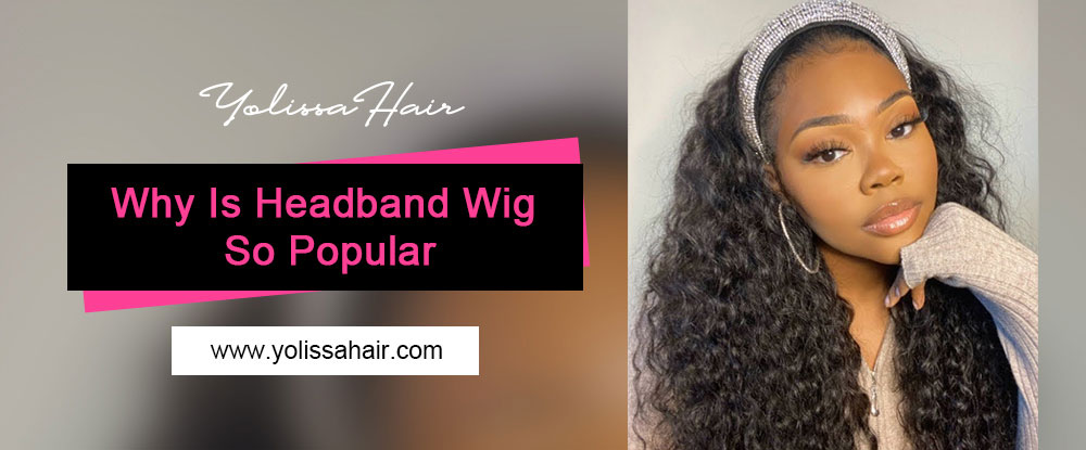 Why Is Headband Wig So Popular
