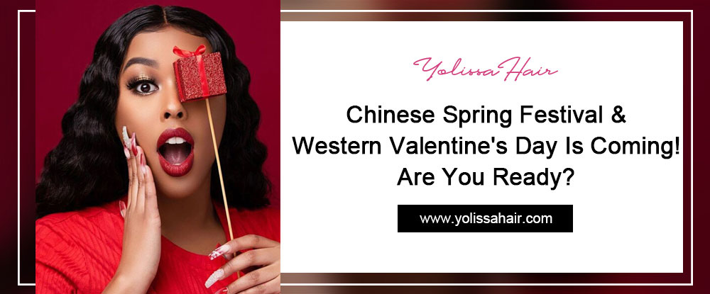 Chinese Spring Festival & Western Valentine's Day Is Coming! Are You Ready?