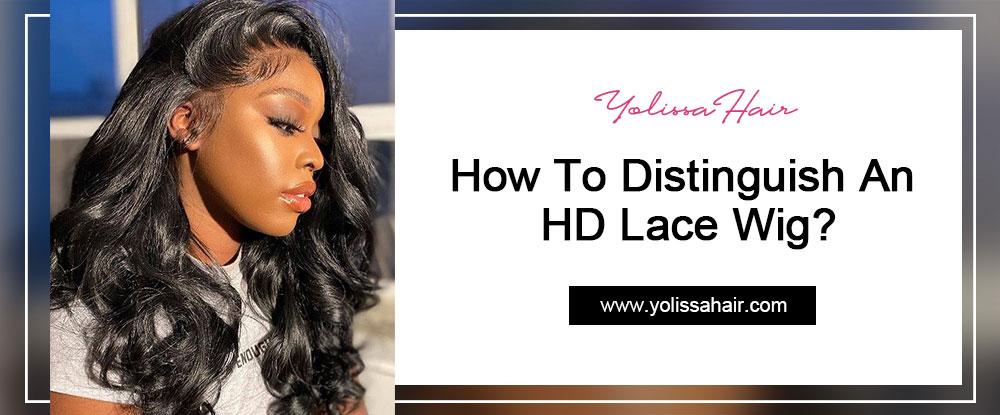 How To Distinguish An HD Lace Wig?