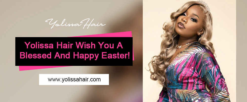 Yolissa Hair Wish You A Blessed And Happy Easter!