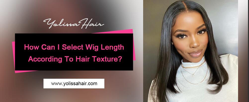 How Can I Select Wig Length According To Hair Texture?