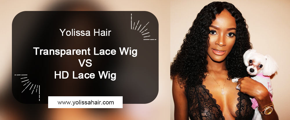 Transparent Lace Wig VS HD Lace Wig