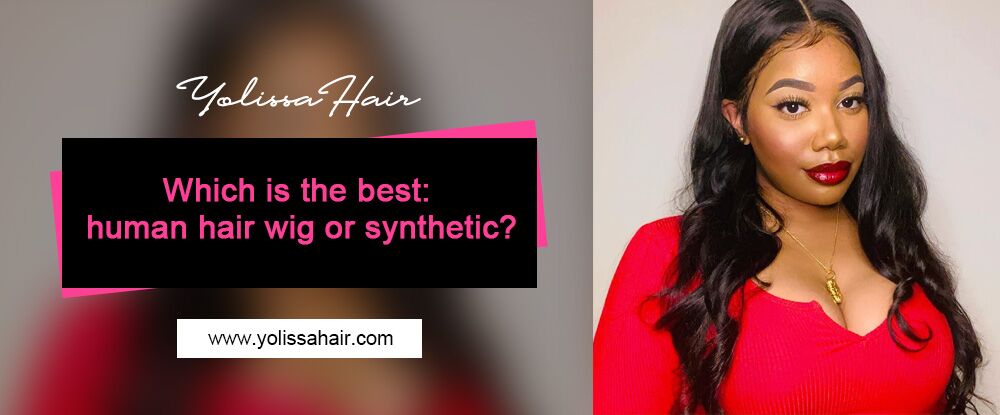Which is the best: human hair wig or synthetic?