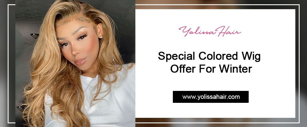 Yolissa Hair: Special Colored Wigs Offer For Winter