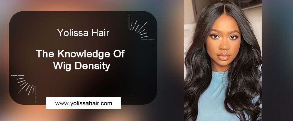 Yolissa hair The Knowledge of Wig Density